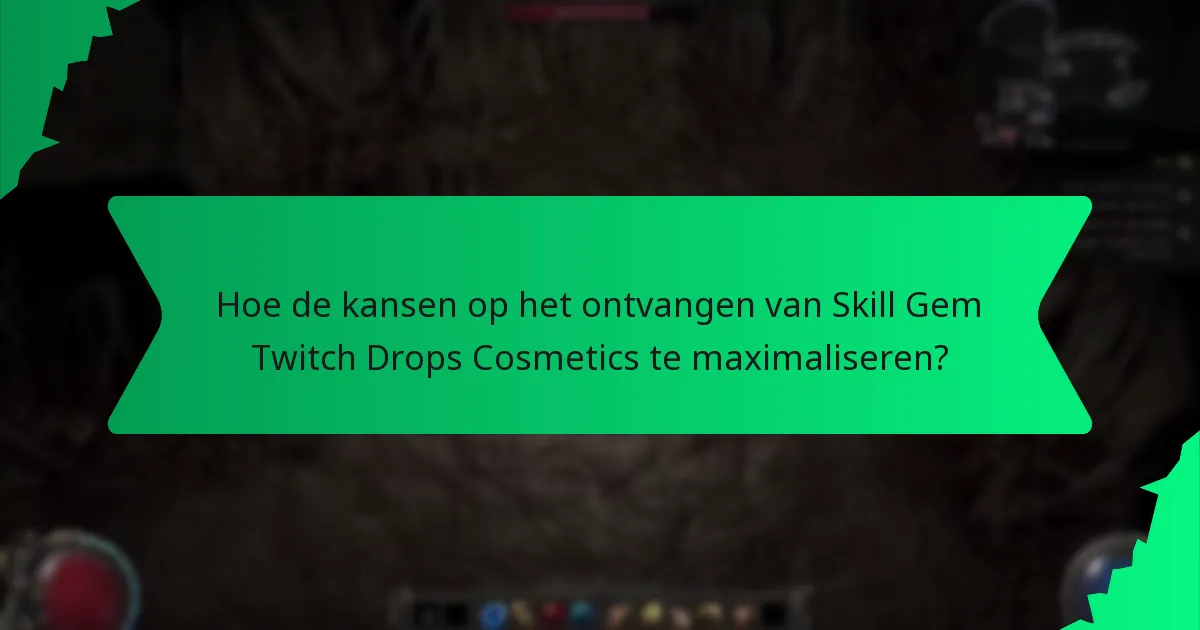 Hoe de kansen op het ontvangen van Skill Gem Twitch Drops Cosmetics te maximaliseren?