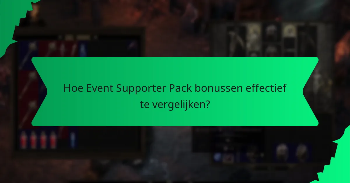 Hoe Event Supporter Pack bonussen effectief te vergelijken?