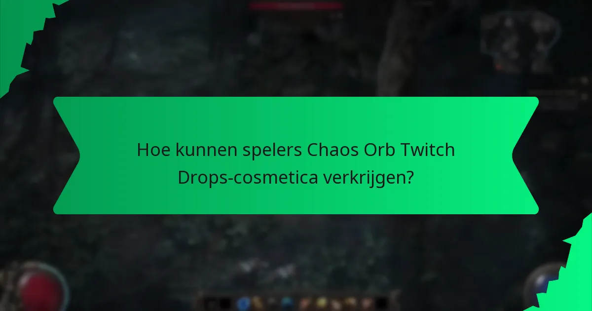 Hoe kunnen spelers Chaos Orb Twitch Drops-cosmetica verkrijgen?