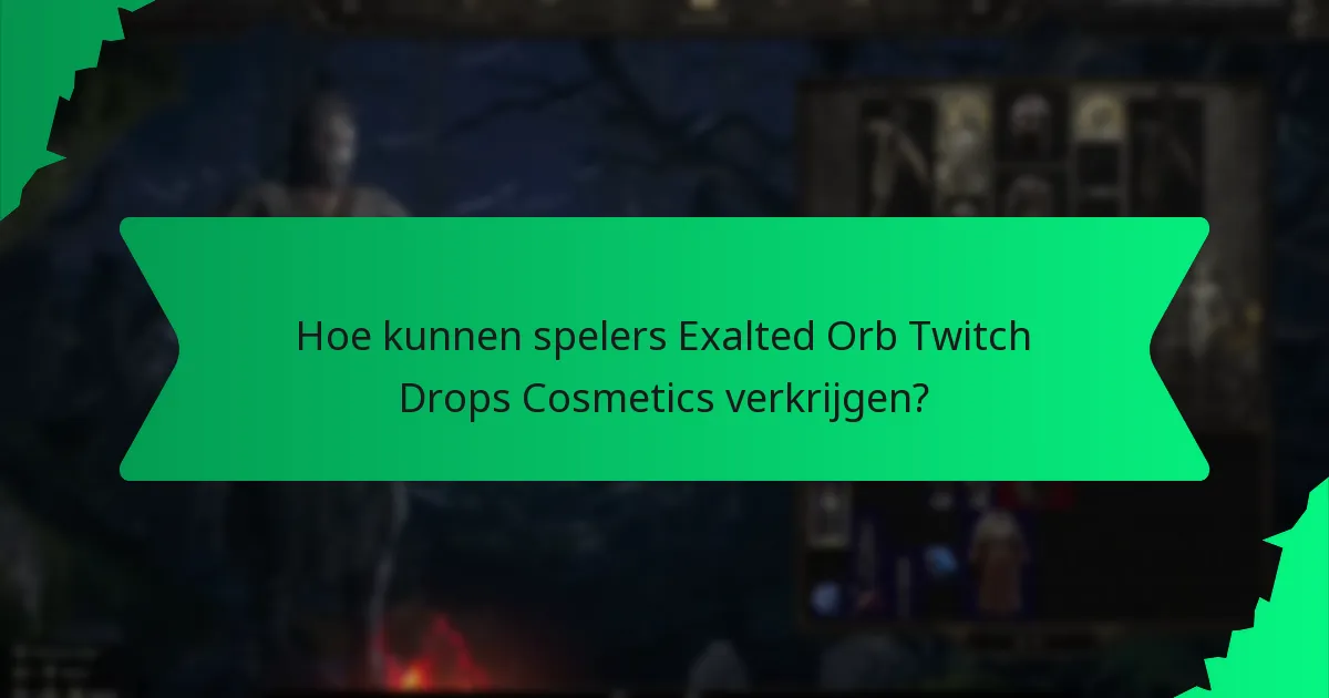 Hoe kunnen spelers Exalted Orb Twitch Drops Cosmetics verkrijgen?