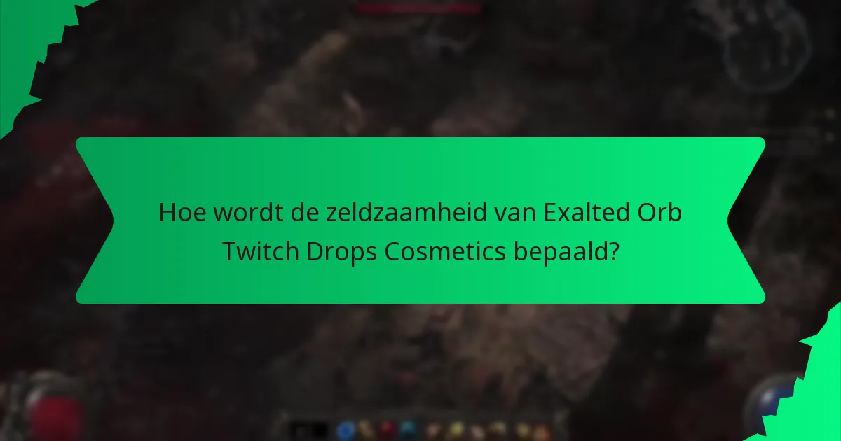 Hoe wordt de zeldzaamheid van Exalted Orb Twitch Drops Cosmetics bepaald?
