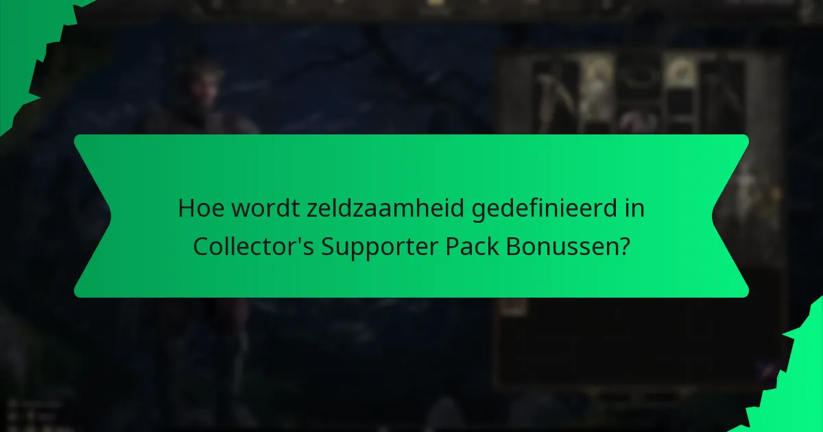 Hoe wordt zeldzaamheid gedefinieerd in Collector's Supporter Pack Bonussen?