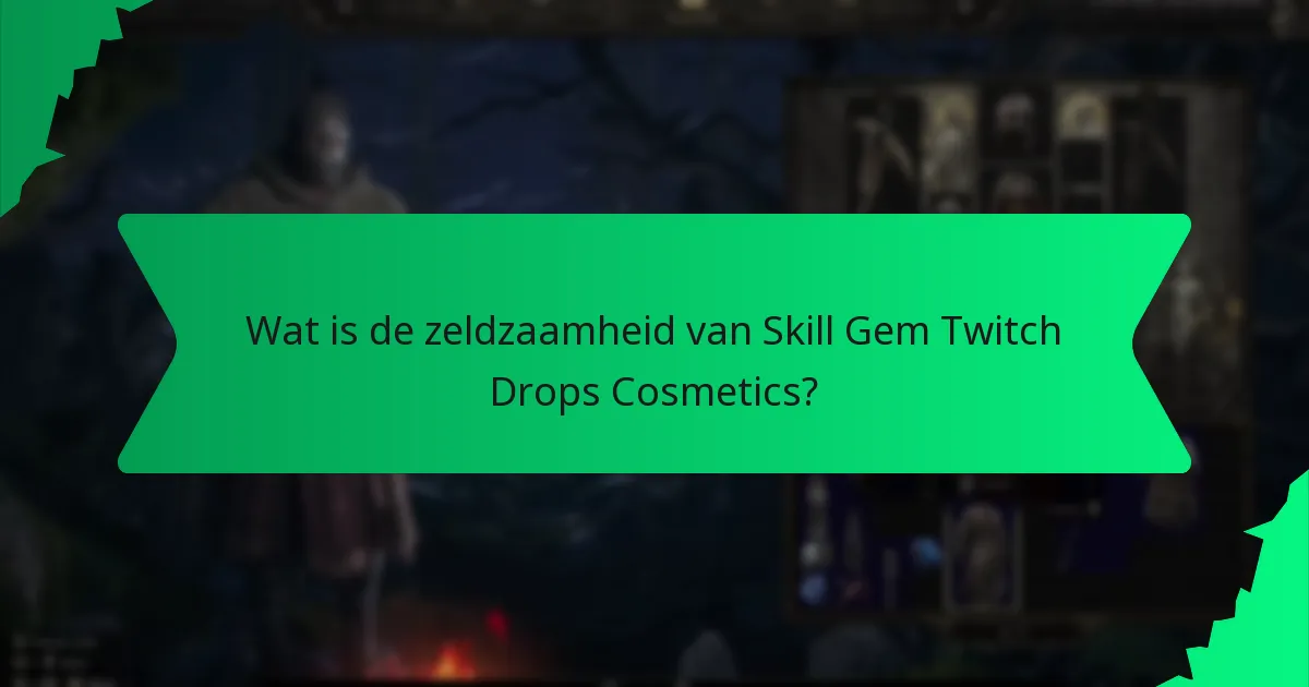 Wat is de zeldzaamheid van Skill Gem Twitch Drops Cosmetics?