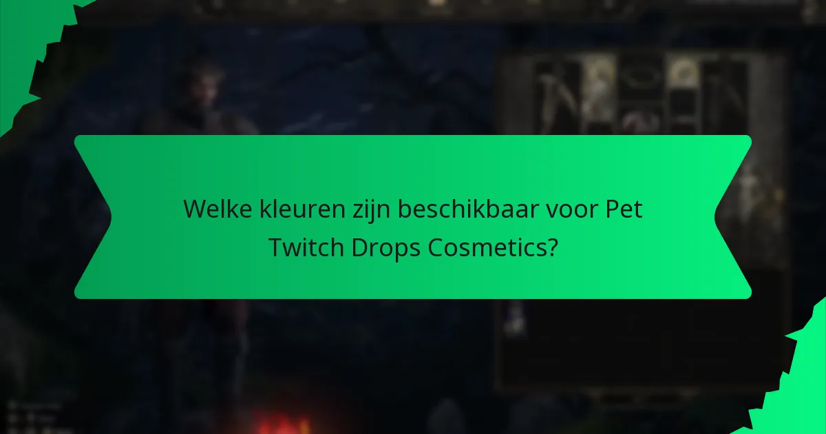 Welke kleuren zijn beschikbaar voor Pet Twitch Drops Cosmetics?