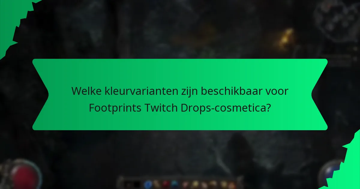 Welke kleurvarianten zijn beschikbaar voor Footprints Twitch Drops-cosmetica?