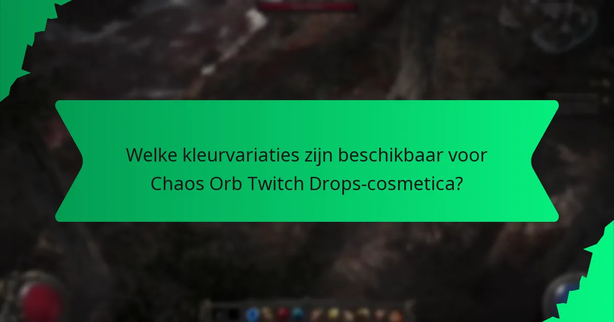 Welke kleurvariaties zijn beschikbaar voor Chaos Orb Twitch Drops-cosmetica?
